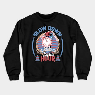 slow down we get paid by the hour working tools laborer tee Crewneck Sweatshirt